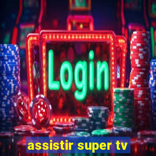 assistir super tv